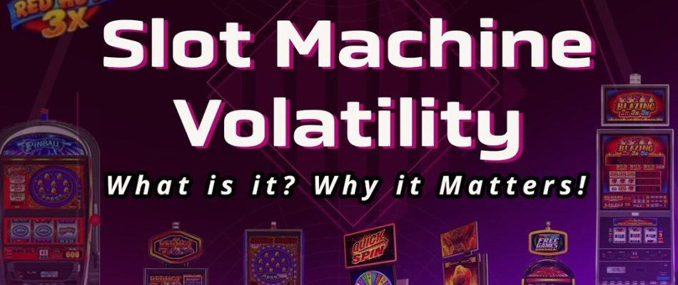 Understanding Volatility in Casino Slots: A Comprehensive Guide